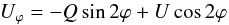 \begin{equation} U_\varphi = -Q\sin 2\varphi+U\cos 2\varphi \end{equation}