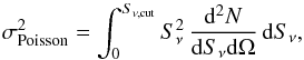 \begin{equation} \label{eq:poisson} \sigma_{\rm Poisson}^2 = \int_0^{S_{\nu, \rm cut}} S_\nu^2 \, \frac{{\rm d}^2 N}{{\rm d}S_\nu {\rm d}\Omega} \, {\rm d}S_\nu, \end{equation}