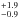 \hbox{$_{-0.9}^{+1.9}$}
