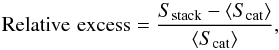 \appendix \setcounter{section}{3} \begin{equation} {\rm Relative \, \, excess} = \frac{S_{\rm stack} - \langle S_{\rm cat} \rangle}{\langle S_{\rm cat} \rangle}, \end{equation}