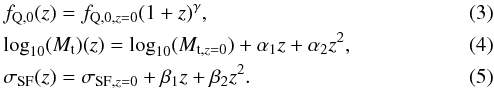 \begin{eqnarray} &&f_{\rm Q,0}(z) = f_{\rm Q,0,{\it z}=0} (1+z)^\gamma ,\\ &&\textrm{log}_{10}(M_{\rm t})(z) = \textrm{log}_{10}(M_{\rm t,{\it z}=0}) + \alpha_1 z + \alpha_2 z^2 ,\\ &&\sigma_{\rm SF}(z) = \sigma_{\textrm{SF},z=0}+ \beta_1 z + \beta_2 z^2. \end{eqnarray}
