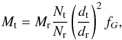 Mathematical equation: \begin{equation} M_{\rm t}=M_{\rm r} \frac{N_{\rm t}}{N_{\rm r}} \left(\frac{d_{\rm t}}{d_{\rm r}} \right)^2 f_G, \label{scaling coefficient} \end{equation}