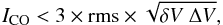 \begin{equation} I_{\rm CO} < 3 \times {\rm rms} \times \sqrt{\delta {V} \ \Delta V}, \end{equation}