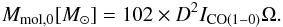 \begin{eqnarray} M_{\rm mol,0} [M_\odot]=102 \times D^{2}I_{\rm CO(1{-}0)}\Omega \label{eq:mh2} . \end{eqnarray}