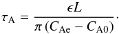 \begin{equation} \tau_\textrm{A} = \frac{\epsilon L}{\pi \left( C_\textrm{Ae} - C_\textrm{A0} \right)} \cdot \label{lifetime} \end{equation}