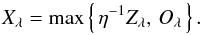 \begin{equation} X_{\lambda} = \max \left\{\,\eta^{-1} Z_{\lambda},\,O_{\lambda}\,\right\}. \label{maxsizedef} \end{equation}