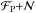 \hbox{$\mathcal{F}_\mathrm{P}{+}\mathcal{N}$}