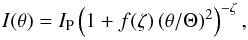 \begin{equation} I(\theta) = I_{\mathrm{P}} \left(1+f(\zeta)\,(\theta/\Theta)^2\right)^{-\zeta}, \label{moffatfun} \end{equation}