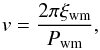 \begin{equation} v= \frac{2\pi\xi_{\rm wm}}{P_{\rm wm}}, \end{equation}