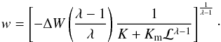 \appendix \setcounter{section}{2} \begin{equation} w = \left[-\Delta W \left(\frac{\lambda -1}{\lambda}\right)\frac{1}{K+K_{\mathrm{m}}\mathcal{L}^{\lambda - 1}}\right]^{\frac{1}{\lambda-1}}\cdot \end{equation}