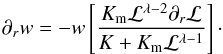 \appendix \setcounter{section}{2} \begin{equation} \partial_r w = - w \left[\frac{K_{\mathrm{m}} \mathcal{L}^{\lambda - 2} \partial_r \mathcal{L}}{K+K_{\mathrm{m}}\mathcal{L}^{\lambda - 1}}\right]\cdot \end{equation}