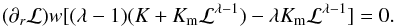 \appendix \setcounter{section}{2} \begin{equation} (\partial_r \mathcal{L}) w [ (\lambda -1 ) (K+K_{\mathrm{m}}\mathcal{L}^{\lambda - 1} ) - \lambda K_{\mathrm{m}}\mathcal{L}^{\lambda - 1}] = 0. \end{equation}