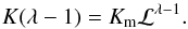 \appendix \setcounter{section}{2} \begin{equation} K (\lambda - 1) = K_{\mathrm{m}}\mathcal{L}^{\lambda - 1}. \end{equation}