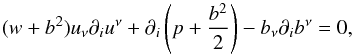 \begin{equation} (w + b^2)u_{\nu}\partial_i u^{\nu} + \partial_i\left(p + \frac{b^2}{2}\right) - b_{\nu}\partial_i b^{\nu}=0, \end{equation}