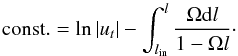 \begin{equation} \mathrm{const.} = \ln |u_t| - \int^l_{l_\mathrm{in}} \frac{\Omega \mathrm{d}l}{1 - \Omega l}\cdot \end{equation}