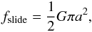 \begin{equation} \label{e_sl} f_{\rm slide}=\frac{1}{2} G \pi a^2 , \end{equation}
