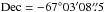 \hbox{$\rm Dec = -67\degr03\arcmin08\farcs5$}