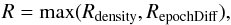 \begin{equation} R = \max(R_{\mathrm{density}}, R_{\mathrm{epochDiff}}) , \end{equation}