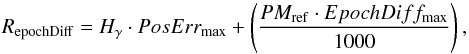 \begin{equation} \label{eq:radepochdif} R_{\mathrm{epochDiff}}= H_{\gamma} \cdot PosErr_{\mathrm{max}} + \left(\frac{PM_{\mathrm{ref}} \cdot EpochDiff_{\mathrm{max}}}{1000} \right) , \end{equation}