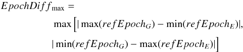 \begin{eqnarray} \begin{split} EpochDiff&_{\mathrm{max}} = \\& \max \Big[ |\max(refEpoch_{G})-\min(refEpoch_{E})| ,\\& |\min(refEpoch_{G})-\max(refEpoch_{E})| \Big] \end{split} \end{eqnarray}