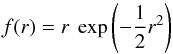 \begin{equation} f(r) = r~\exp \left( -\frac{1}{2}r^{2} \right) \end{equation}