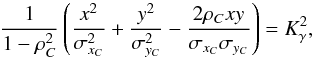 \begin{equation} \label{eq:kgamma} \frac{1}{1- \rho_{C}^{2}} \left( \frac{x^{2}}{\sigma_{x_{C}}^2} + \frac{y^{2}}{\sigma_{y_{C}}^{2}} - \frac{2 \rho_{C} x y }{\sigma_{x_{C}}\sigma_{y_{C}}} \right)= K^{2}_{\gamma}, \end{equation}