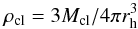 \begin{equation} \label{eq:rho_clD} \rho_{\mathrm{cl}}=3M_{\mathrm{cl}}/4\pi r_{\rm h}^3 \end{equation}