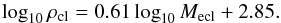 \begin{equation} \label{eq:rho_cl} \log_{10}\rho_{\mathrm{cl}}=0.61\log_{10}M_{\rm ecl}+2.85. \end{equation}
