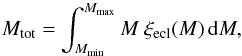 \begin{equation} \label{eq:MtotintMecl} M_{\mathrm{tot}}=\int_{M_{\mathrm{min}}}^{M_{\mathrm{max}}}M~\xi_{\mathrm{ecl}}(M)\,\mathrm{d}M, \end{equation}