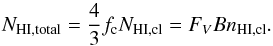 \begin{equation} N_{\rm HI, total} = \frac{4}{3} \fc N_{\rm HI, cl} = F_V B n_{\rm HI, cl}. \end{equation}