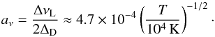 \begin{equation} a_v = \frac{\Delta\nu_{\rm L}}{2 \Delta_{\rm D}} \approx 4.7\times 10^{-4} \left(\frac{T}{10^4\,{\rm K}}\right)^{-1/2}\cdot \end{equation}