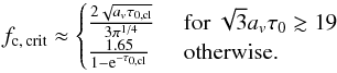 \begin{equation} \fccrit \approx \begin{cases} \frac{2 \sqrt{a_v \tau_{0, \cl}}}{3 \pi^{1/4}} & \text{ for } \sqrt{3} a_v \tau_0 \gtrsim 19\\ \frac{1.65}{1-\e^{-\tau_{0,\cl}}} & \text{ otherwise.} \end{cases} \end{equation}