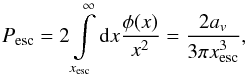 \begin{equation} P_{\mrm{esc}} = 2 \int\limits_{x_{\mrm{esc}}}^{\infty}\dd x \frac{\phi(x)}{x^2} = \frac{2 a_v}{3 \pi x_{\mrm{esc}}^3}, \end{equation}