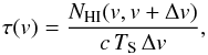 \begin{equation} \label{tau} \tau(v) = \frac{N_{\rm HI}(v,v+\Delta v)}{c\,T_{\rm S}\,\Delta v}, \end{equation}
