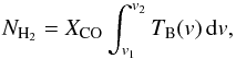 \begin{equation} \label{NH2} N_{\rm H_2} = X_{\rm CO}\int_{v_1}^{v_2}T_{\rm B}(v)\,{\rm d}v , \end{equation}