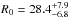 \hbox{$R_0 = 28.4^{+7.9}_{-6.8}$}