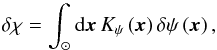 \begin{equation} \delta\chi=\int_{\odot}{\rm d}\vec{x}\,K_{\psi}\left(\vec{x}\right)\delta\psi\left(\vec{x}\right),\label{eq:kernel_psi} \end{equation}