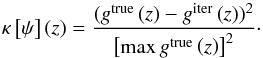 \begin{equation} \kappa\left[\psi\right]\left(z\right)=\frac{(g^{\text{true}}\left(z\right)-g^{\text{iter}}\left(z\right))^{2}}{\left[\max g^{\text{true}}\left(z\right)\right]^{2}}\cdot\label{eq:misfit_psi_z} \end{equation}