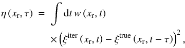 \appendix \setcounter{section}{1} \begin{eqnarray} \eta\left(x_{\text{r}},\tau\right)\!\!\! & = & \!\!\!\int {\rm d}t\,w\left(x_{\text{r}},t\right)\nonumber \\ \!\!\!\!& &\!\!\! \times\left(\xi^{\text{iter}}\left(x_{\text{r}},t\right)-\xi^{\text{true}}\left(x_{\text{r}},t-\tau\right)\right)^{2}\label{eq:receiver_disp_misfit} , \end{eqnarray}