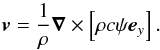 \begin{equation} \vec{v}=\frac{1}{\rho}\grad\times\left[\rho c\psi\vec{e}_{y}\right].\label{eq:v_psi} \end{equation}