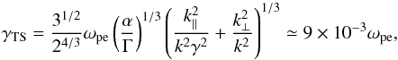 \begin{equation} \gamma_\mathrm{TS}= \frac{3^{1/2}}{2^{4/3}}\omega_{\rm pe}\l(\alpha\over\Gamma\r)^{1/3}\l({k_{||}^2\over k^2\gamma^2} + {k_{\perp}^2\over k^2}\r)^{1/3}\simeq 9\times10^{-3}\omega_{\rm pe} , \label{oblgr} \end{equation}