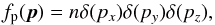 \appendix \setcounter{section}{1} \begin{equation} f_{\rm p}({\vec p})= n \delta(p_x) \delta(p_y)\delta(p_z) , \label{A2} \end{equation}