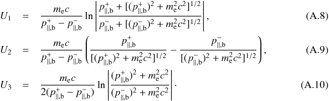 \appendix \setcounter{section}{1} \begin{eqnarray} U_1&=& {m_{\rm e}c\over p_{\parallel,{\rm b}}^{+}-p_{\parallel,{\rm b}}^{-}} \ln \l| p_{\parallel,{\rm b}}^{+}+ [ (p_{\parallel,{\rm b}}^{+} )^2 +m_{\rm e}^2c^2]^{1/2} \over p_{\parallel,{\rm b}}^{-}+ [ (p_{\parallel,{\rm b}}^{-})^2 +m_{\rm e}^2c^2]^{1/2} \r|,~~~~~~~~~~~~~~~~~~~~~~~ \label{A8} \\ U_2&=& {m_{\rm e}c\over p_{\parallel,{\rm b}}^{+}-p_{\parallel,{\rm b}}^{-}} \l ( {p_{\parallel,{\rm b}}^{+}\over [ (p_{\parallel,{\rm b}}^{+})^2 +m_{\rm e}^2c^2 ]^{1/2} } - {p_{\parallel,{\rm b}}^{-}\over [ (p_{\parallel,{\rm b}}^{-})^2 +m_{\rm e}^2c^2 ]^{1/2} }\r), \label{A9}~~~~~~~~~~~~~~~~~~~~~~~ \\ U_3&=&{m_{\rm e}c\over 2(p_{\parallel,{\rm b}}^{+}-p_{\parallel,{\rm b}}^{-})} \ln\l| (p_{\parallel,{\rm b}}^{+})^2 +m_{\rm e}^2c^2 \over (p_{\parallel,{\rm b}}^{-})^2 +m_{\rm e}^2c^2 \r|\cdot~~~~~~~~~~~~~~~~~~~~~~~ \label{A10} \end{eqnarray}