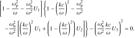\appendix \setcounter{section}{1} \begin{eqnarray} &&\l[ 1-{\omega_{\rm p}^2\over\omega} -{\omega_{\rm b}^2\over\omega^2}U_1 \r] \l\{ 1- \l(kc\over\omega \r)^2 - {\omega_{\rm p}^2\over\omega^2} \r. \nonumber\\ &&~~~\l. -{\omega_{\rm b}^2\over\omega^2} \l[ \l(kc\over\omega \r)^2 U_1 + \l( 1- \l(kc\over\omega \r)^2\r)U_2 \r] \r\} - \l({\omega_{\rm b}^2\over\omega^2}{kc\over\omega}U_3 \r)^2=0. \label{A12} \end{eqnarray}