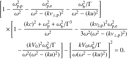 \appendix \setcounter{section}{2} \begin{eqnarray} &&\l[ 1 - {\omega_{\rm p,p}^2\over\omega^2}- {\omega_{\rm p,e}^2 \over \omega^2- (kv_{\perp,{\rm p}})^2} - {\omega_{\rm b}^2/\Gamma\over \omega^2 - (ku)^2} \r] \nonumber \\ &&~~~~\times \l [ 1 - {(kc)^2+\omega_{\rm p}^2 + \omega_{\rm b}^2/\Gamma^3 \over \omega^2} - {(kv_{\parallel,{\rm p}})^2 \omega_{\rm p,e}^2\over 3\omega^2( \omega^2 - (kv_{\perp,{\rm p}})^2 ) } \r. \nonumber\\ &&~~~~~~~~~~~\l. - {(kV_0)^2\omega_{\rm b}^2/\Gamma \over \omega^2 (\omega^2 - (ku)^2)} \r] - \l[ {kV_0\omega_{\rm b}^2/\Gamma \over\omega(\omega^2- (ku)^2 )} \r]^2=0. \label{B6} \end{eqnarray}