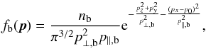 \appendix \setcounter{section}{3} \begin{equation} f_{\rm b}({\vec p})= {n_{\rm b}\over \pi^{3/2} p_{\perp,{\rm b}}^2 p_{\parallel,{\rm b}}} {\rm e}^{-{{p_z^2+p_y^2}\over p_{\perp,{\rm b}}^2}- {(p_x-p_0)^2\over p_{\parallel,{\rm b}}^2}}, \label{ca2} \end{equation}
