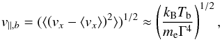 \appendix \setcounter{section}{3} \begin{equation} v_{\parallel, b} = ( \langle \l(v_x-\langle v_x\rangle \r)^2 \rangle )^{1/2}\approx \l( k_{\rm B} T_{\rm b} \over m_{\rm e}\Gamma^4\r)^{1/2} , \label{ca4} \end{equation}