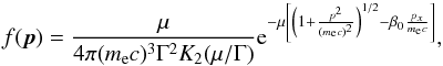 \begin{equation} f({\vec p})= {\mu \over 4\pi (m_{\rm e}c)^3\Gamma^2 K_2(\mu/\Gamma)}{\rm e}^{-\mu \l[ \l( 1+{p^2\over(m_{\rm e}c)^2} \r)^{1/2}- \beta_0 {p_x\over m_{\rm e}c} \r]}, \label{k3} \end{equation}