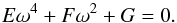 \begin{equation} E\omega^4 + F\omega^2 +G = 0. \label{d3} \end{equation}