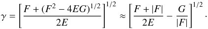 \begin{equation} \gamma= \l[F+ (F^2-4EG)^{1/2} \over 2E \r]^{1/2}\approx \l[ {F+|F|\over2E}- {G\over|F|}\r]^{1/2}\cdot \label{d7} \end{equation}